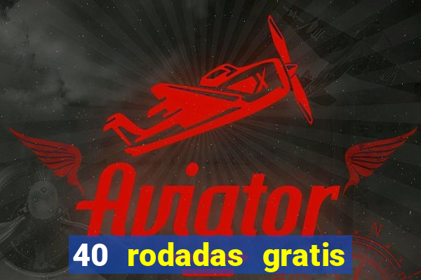 40 rodadas gratis jon bet